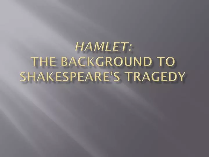 hamlet the background to shakespeare s tragedy