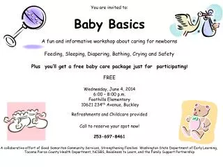 You are invited to: Baby Basics A fun and informative workshop about caring for newborns