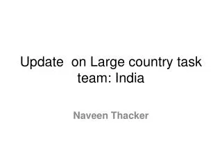 Update on Large country task team: India