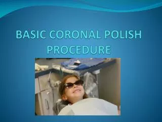 BASIC CORONAL POLISH PROCEDURE