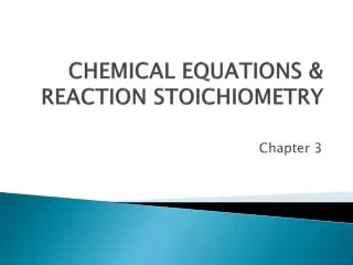 CHEMICAL EQUATIONS &amp; REACTION STOICHIOMETRY