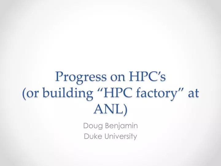 progress on hpc s or building hpc factory at anl