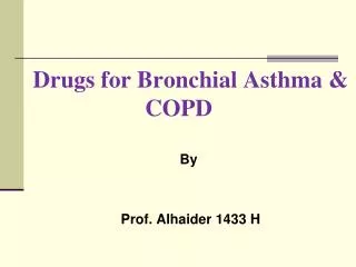 Drugs for Bronchial Asthma &amp; COPD By Prof. Alhaider 1433 H