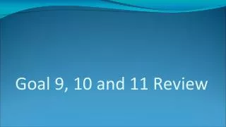 Goal 9, 10 and 11 Review