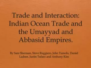 Trade and Interaction: Indian Ocean Trade and the Umayyad and Abbasid Empires.
