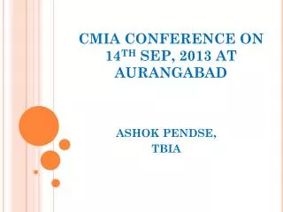 CMIA CONFERENCE ON 14 th SEP, 2013 AT AURANGABAD