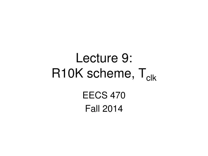 lecture 9 r10k scheme t clk