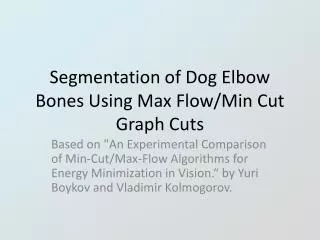 Segmentation of Dog Elbow Bones Using Max Flow/Min Cut Graph Cuts