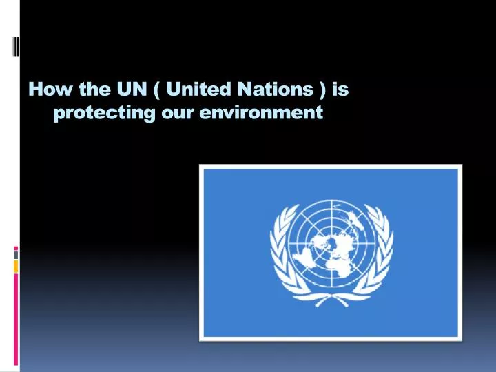how the un united nations is protecting our environment