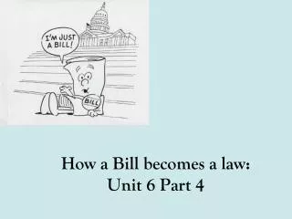 How a Bill becomes a law: Unit 6 Part 4
