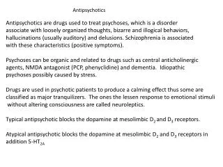 Antipsychotics are drugs used to treat psychoses, which is a disorder