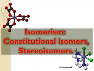 Isomerism : Constitutional isomers , Stereoisomers .