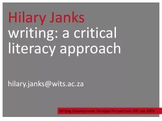 Hilary Janks writing: a critical literacy approach hilary.janks@wits.ac.za