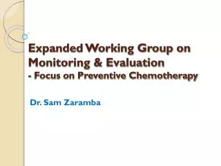 Expanded Working Group on Monitoring &amp; Evaluation - Focus on Preventive Chemotherapy