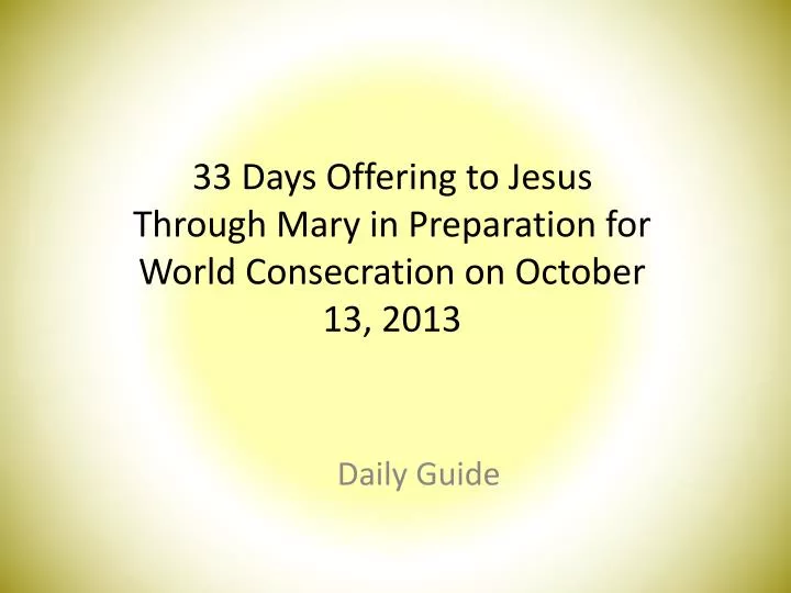 33 days offering to jesus through mary in preparation for world c onsecration on october 13 2013