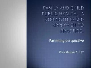 Family and Child Public Health - A strength based approach to practice .