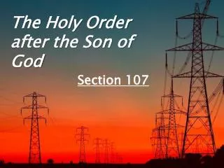 The Holy Order after the Son of God Section 107