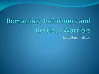 Romantics, Reformers and Restless Warriors