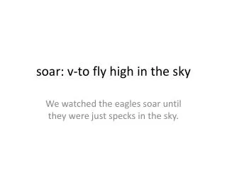soar: v-to fly high in the sky