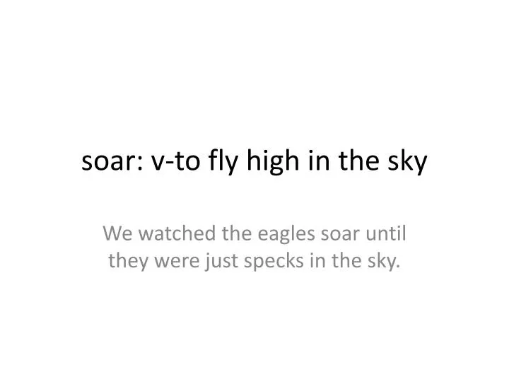 soar v to fly high in the sky