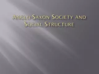 Anglo-Saxon Society and Social Structure