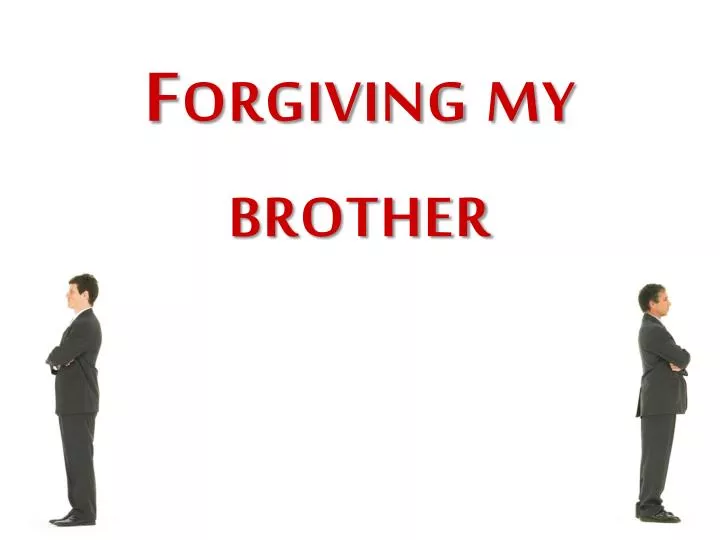 forgiving my brother