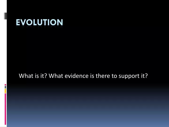what is it what evidence is there to support it
