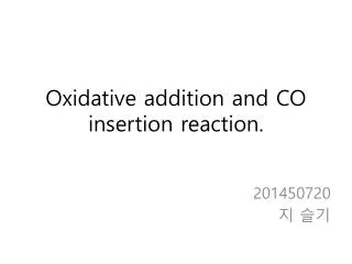 Oxidative addition and CO insertion reaction.
