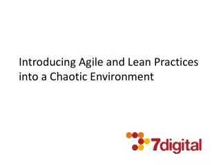 Introducing Agile and Lean Practices into a Chaotic Environment