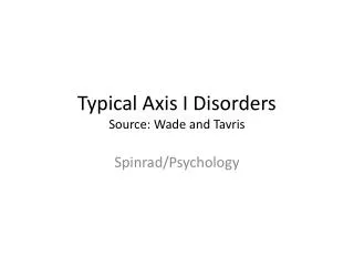 Typical Axis I Disorders Source: Wade and Tavris