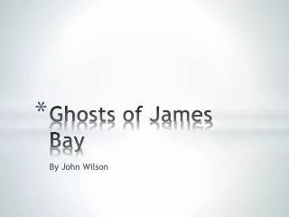 Ghosts of James Bay