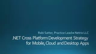 .NET Cross Platform Development Strategy for Mobile , Cloud and Desktop Apps