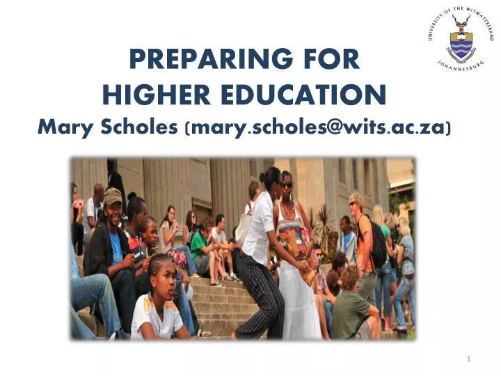 preparing for higher education mary scholes mary scholes@wits ac za