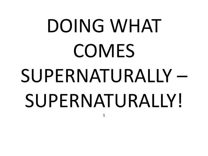 doing what comes supernaturally supernaturally 1