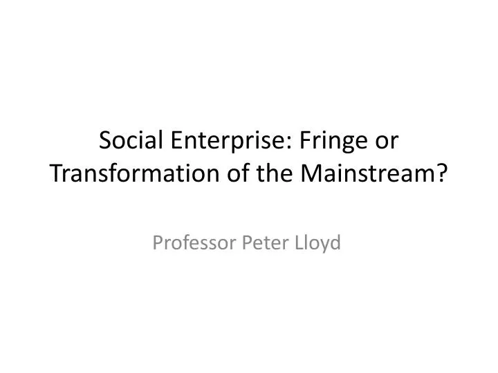 social enterprise fringe or transformation of the mainstream