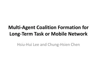 Multi-Agent Coalition Formation for Long-Term Task or Mobile Network
