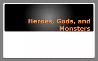 Heroes, Gods, and Monsters