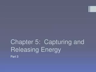 Chapter 5: Capturing and Releasing Energy