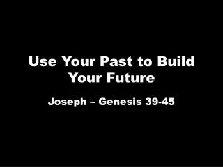 Use Your Past to Build Your Future