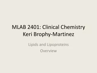 MLAB 2401: Clinical Chemistry Keri Brophy-Martinez