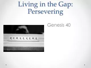 Living in the Gap: Persevering