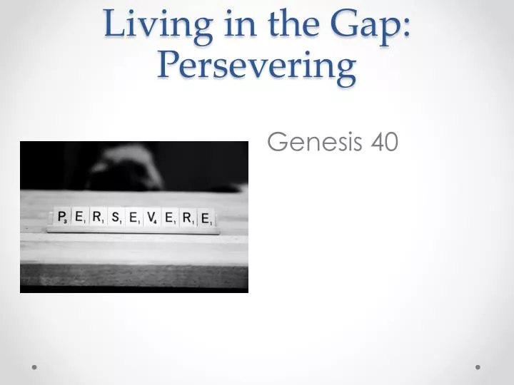 living in the gap persevering