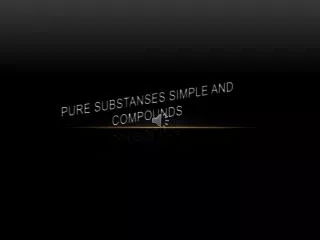 PURE SUBSTANSES SIMPLE AND COMPOUNDS