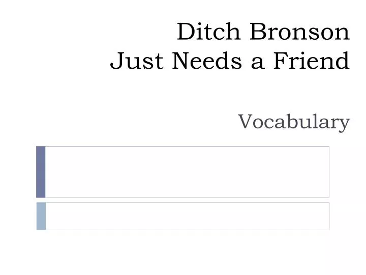 ditch bronson just needs a friend