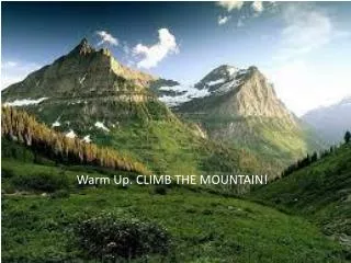 Warm Up. CLIMB THE MOUNTAIN!
