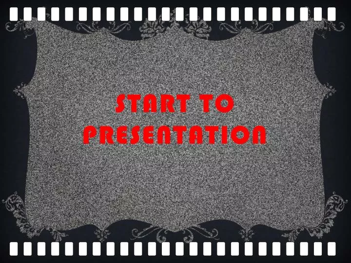start to presentation