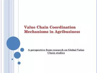Value Chain Coordination Mechanisms in Agribusiness