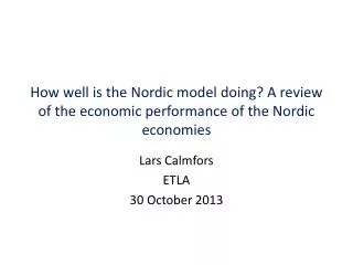 How well is the Nordic model doing? A review of the economic performance of the Nordic economies