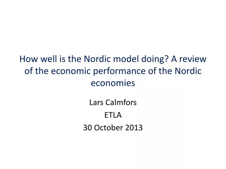 how well is the nordic model doing a review of the economic performance of the nordic economies