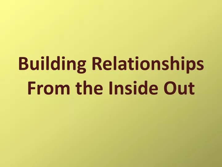 building relationships from the inside out